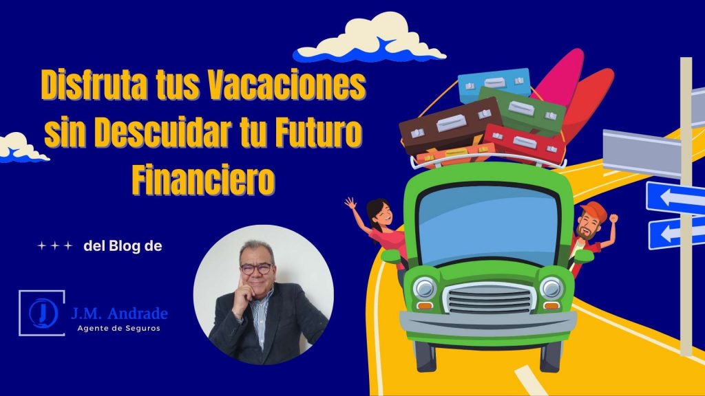 Disfrutar Tus Vacaciones sin Descuidar tu Futuro Financiero